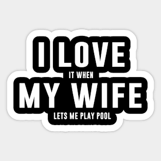 I LOVE it when MY Wife Lets me play pool Sticker